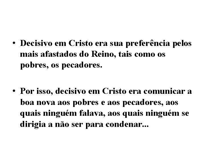  • Decisivo em Cristo era sua preferência pelos mais afastados do Reino, tais