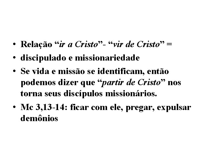  • Relação “ir a Cristo”- “vir de Cristo” = • discipulado e missionariedade