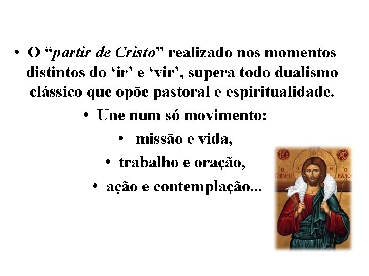  • O “partir de Cristo” realizado nos momentos distintos do ‘ir’ e ‘vir’,