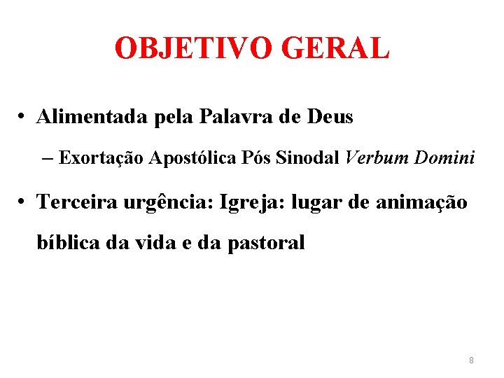 OBJETIVO GERAL • Alimentada pela Palavra de Deus – Exortação Apostólica Pós Sinodal Verbum