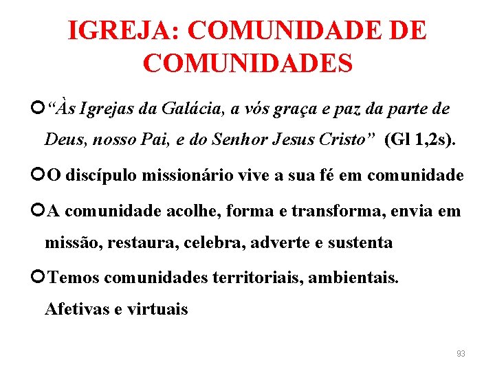 IGREJA: COMUNIDADE DE COMUNIDADES “Às Igrejas da Galácia, a vós graça e paz da