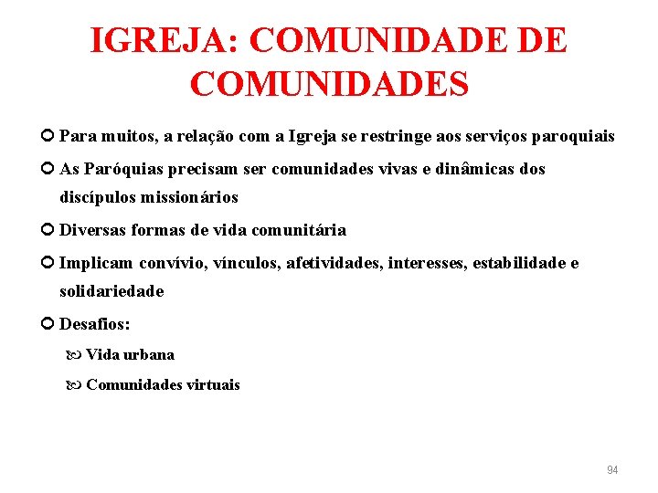 IGREJA: COMUNIDADE DE COMUNIDADES Para muitos, a relação com a Igreja se restringe aos