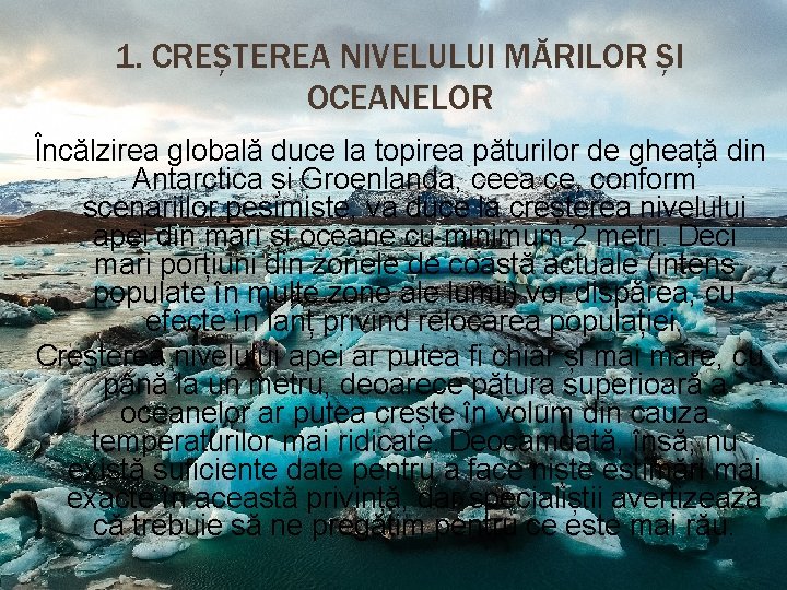 1. CREȘTEREA NIVELULUI MĂRILOR ȘI OCEANELOR Încălzirea globală duce la topirea păturilor de gheață