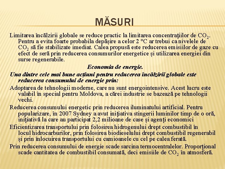 MĂSURI Limitarea încălzirii globale se reduce practic la limitarea concentrațiilor de CO 2. Pentru