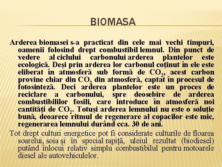 BIOMASA Arderea biomasei s-a practicat din cele mai vechi timpuri, oamenii folosind drept combustibil