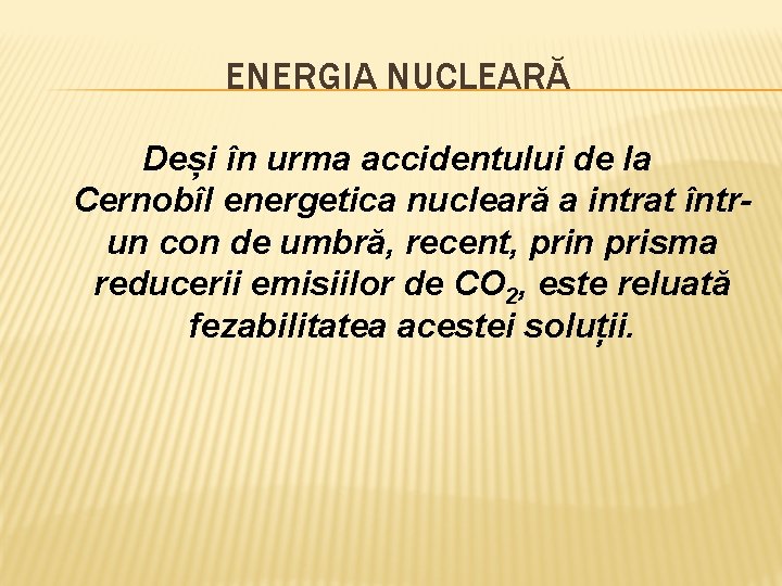 ENERGIA NUCLEARĂ Deși în urma accidentului de la Cernobîl energetica nucleară a intrat întrun