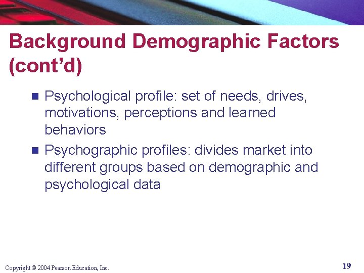 Background Demographic Factors (cont’d) Psychological profile: set of needs, drives, motivations, perceptions and learned