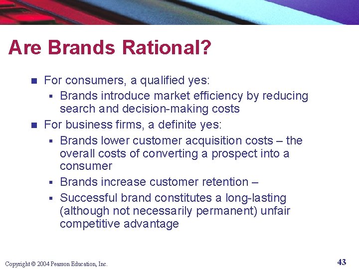 Are Brands Rational? For consumers, a qualified yes: § Brands introduce market efficiency by