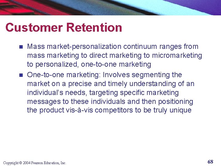 Customer Retention Mass market-personalization continuum ranges from mass marketing to direct marketing to micromarketing