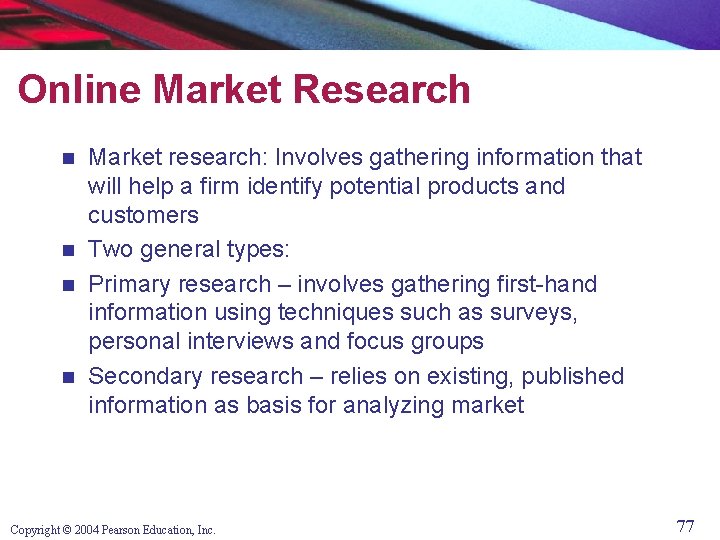 Online Market Research Market research: Involves gathering information that will help a firm identify