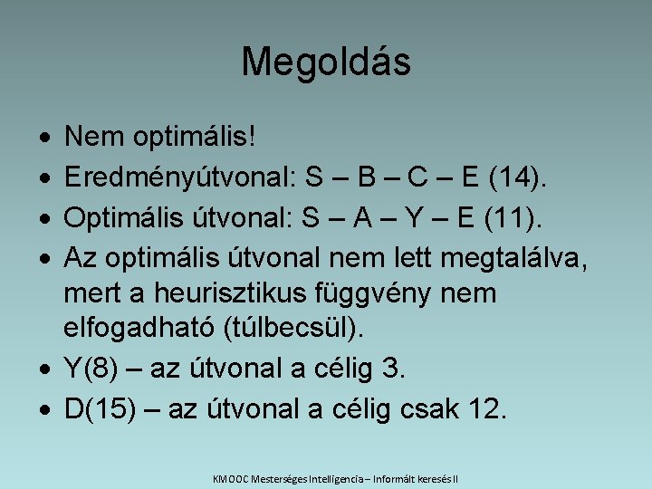 Megoldás Nem optimális! Eredményútvonal: S – B – C – E (14). Optimális útvonal: