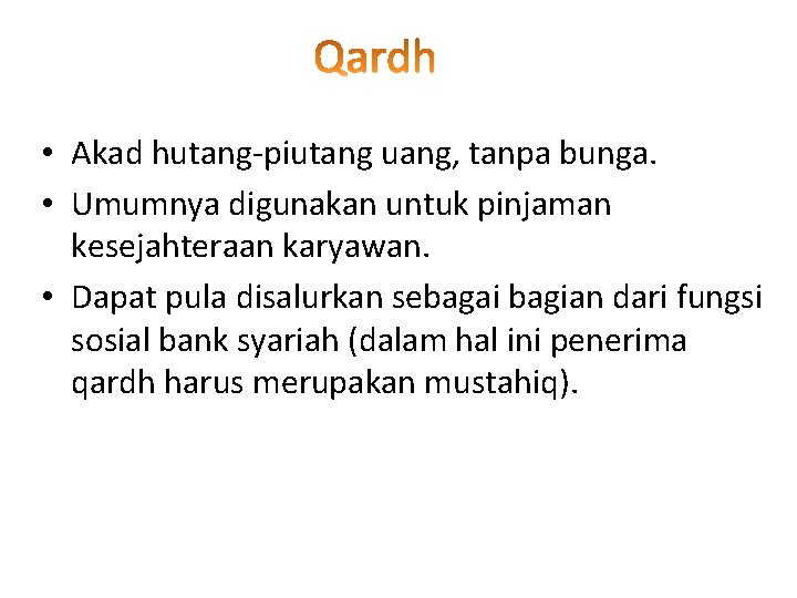  • Akad hutang-piutang uang, tanpa bunga. • Umumnya digunakan untuk pinjaman kesejahteraan karyawan.