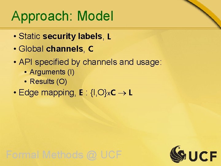 Approach: Model • Static security labels, L • Global channels, C • API specified