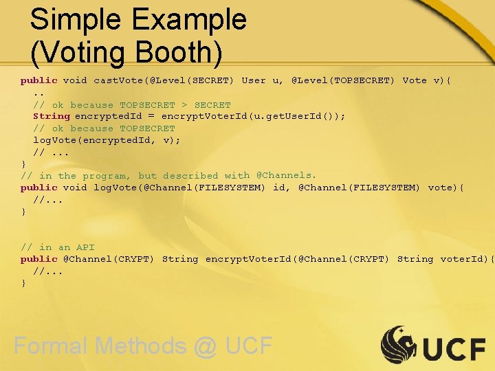 Simple Example (Voting Booth) public void cast. Vote(@Level(SECRET) User u, @Level(TOPSECRET) Vote v){. .