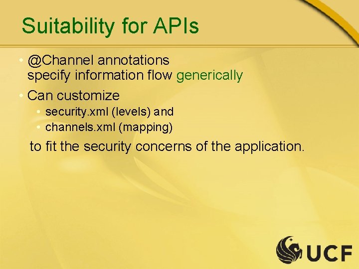 Suitability for APIs • @Channel annotations specify information flow generically • Can customize •