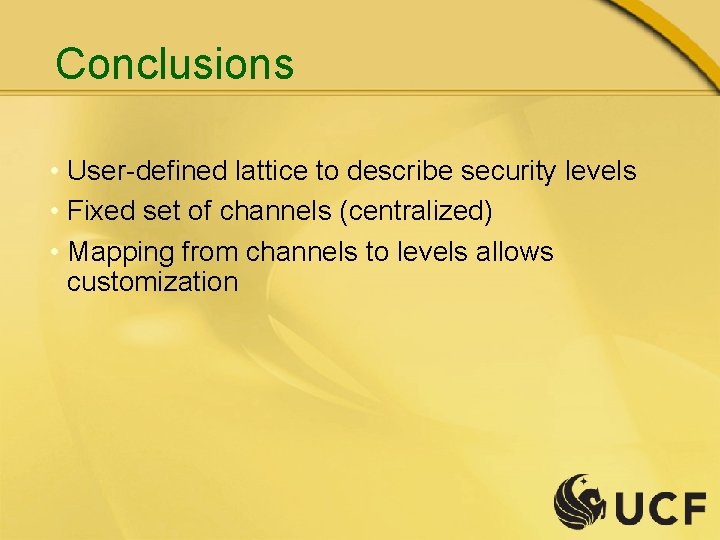 Conclusions • User-defined lattice to describe security levels • Fixed set of channels (centralized)