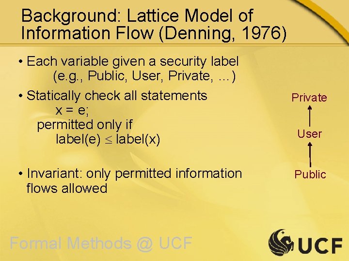 Background: Lattice Model of Information Flow (Denning, 1976) • Each variable given a security