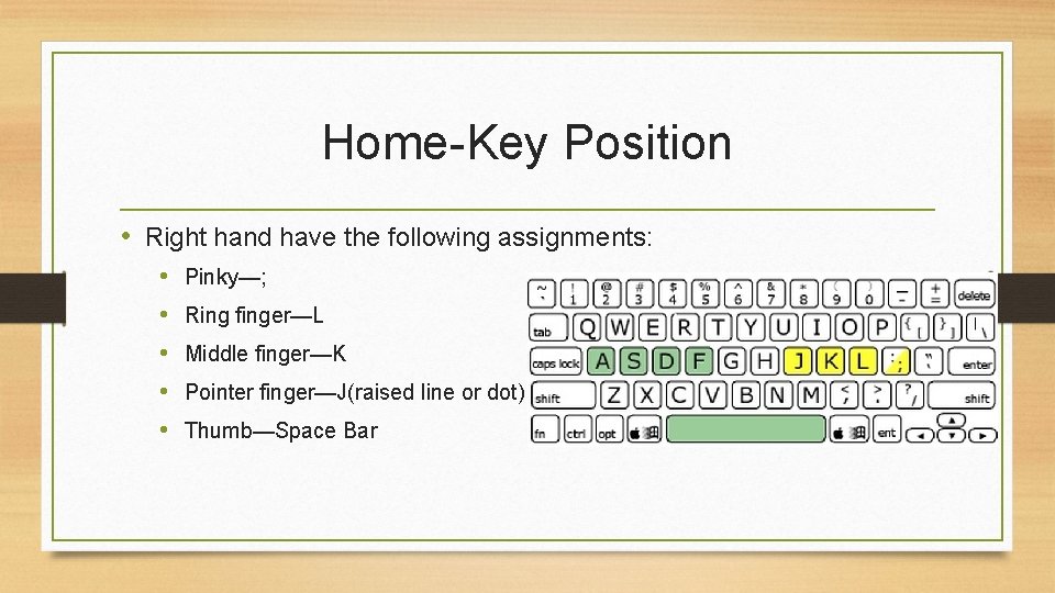 Home-Key Position • Right hand have the following assignments: • • • Pinky—; Ring