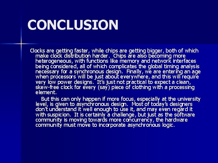 CONCLUSION Clocks are getting faster, while chips are getting bigger, both of which make