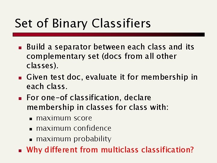 Set of Binary Classifiers n n n Build a separator between each class and