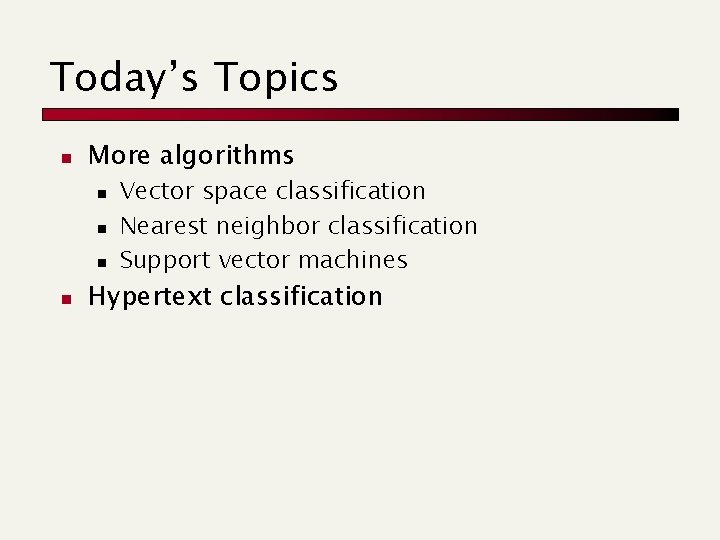 Today’s Topics n More algorithms n n Vector space classification Nearest neighbor classification Support