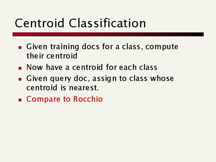 Centroid Classification n n Given training docs for a class, compute their centroid Now