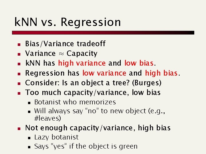 k. NN vs. Regression n n n Bias/Variance tradeoff Variance ≈ Capacity k. NN