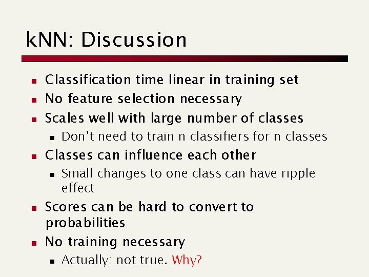 k. NN: Discussion n Classification time linear in training set No feature selection necessary