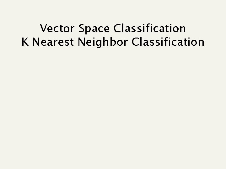 Vector Space Classification K Nearest Neighbor Classification 