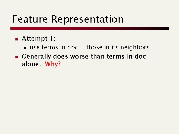 Feature Representation n Attempt 1: n n use terms in doc + those in