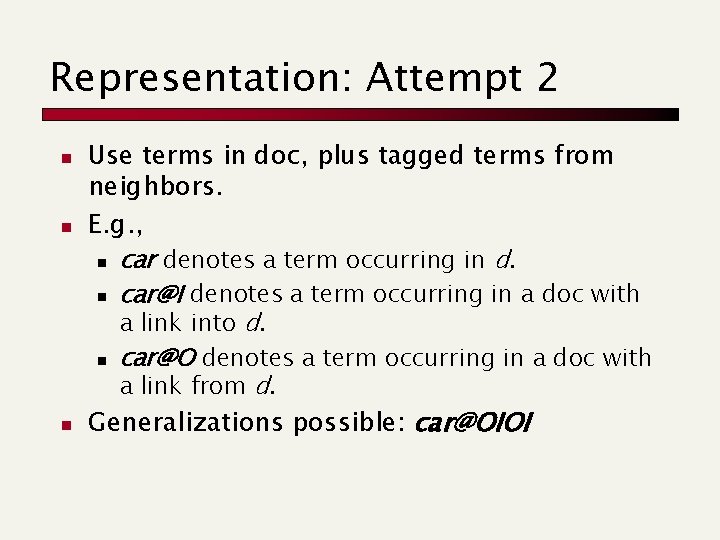 Representation: Attempt 2 n n n Use terms in doc, plus tagged terms from