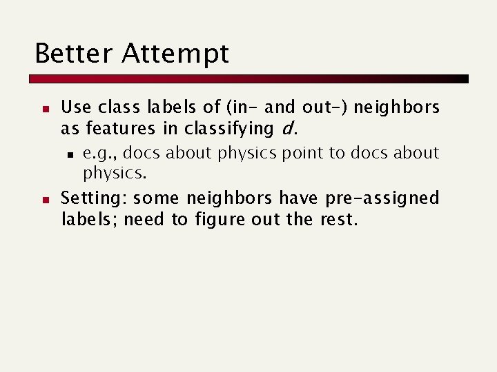 Better Attempt n Use class labels of (in- and out-) neighbors as features in