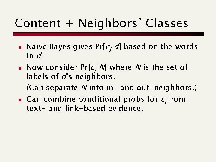 Content + Neighbors’ Classes n n n Naïve Bayes gives Pr[cj|d] based on the