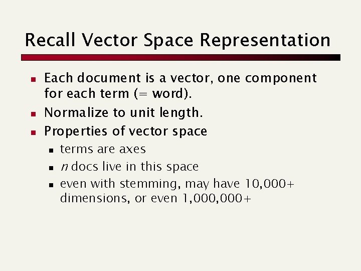 Recall Vector Space Representation n Each document is a vector, one component for each
