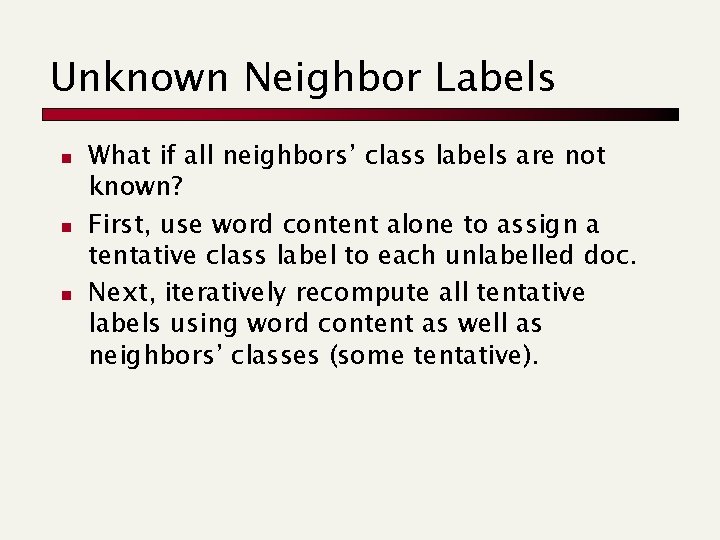 Unknown Neighbor Labels n n n What if all neighbors’ class labels are not