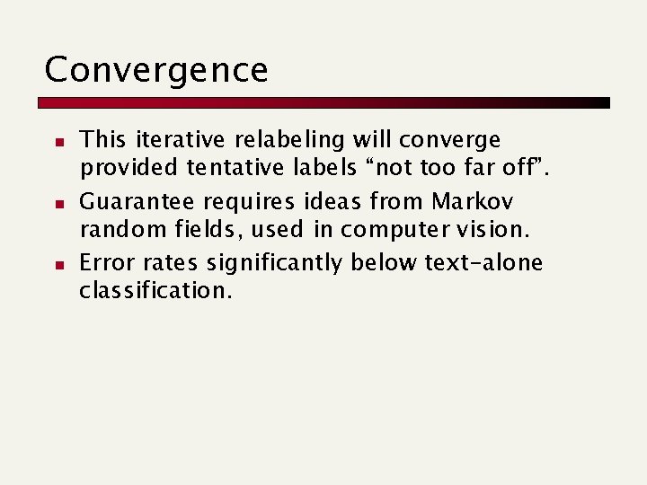 Convergence n n n This iterative relabeling will converge provided tentative labels “not too
