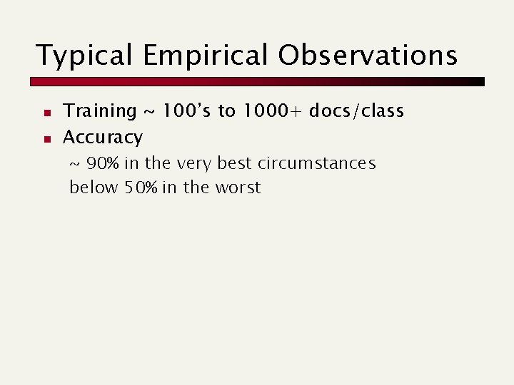 Typical Empirical Observations n n Training ~ 100’s to 1000+ docs/class Accuracy ~ 90%