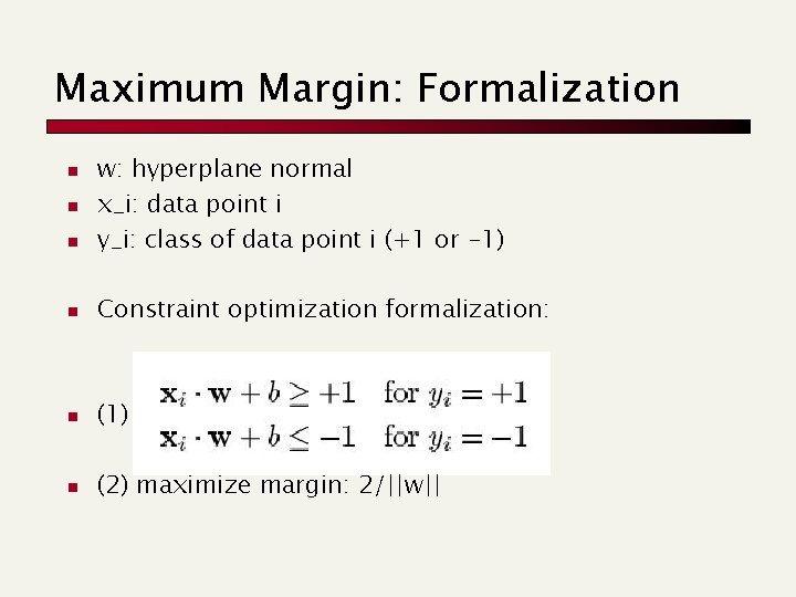 Maximum Margin: Formalization n w: hyperplane normal x_i: data point i y_i: class of