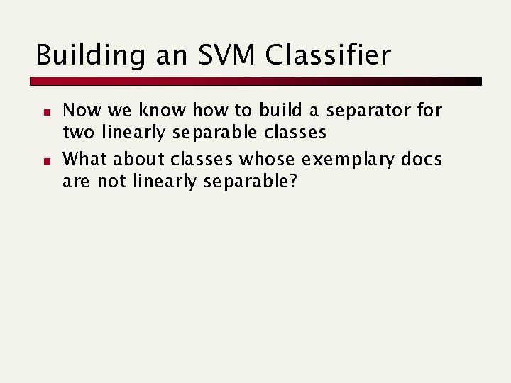 Building an SVM Classifier n n Now we know how to build a separator