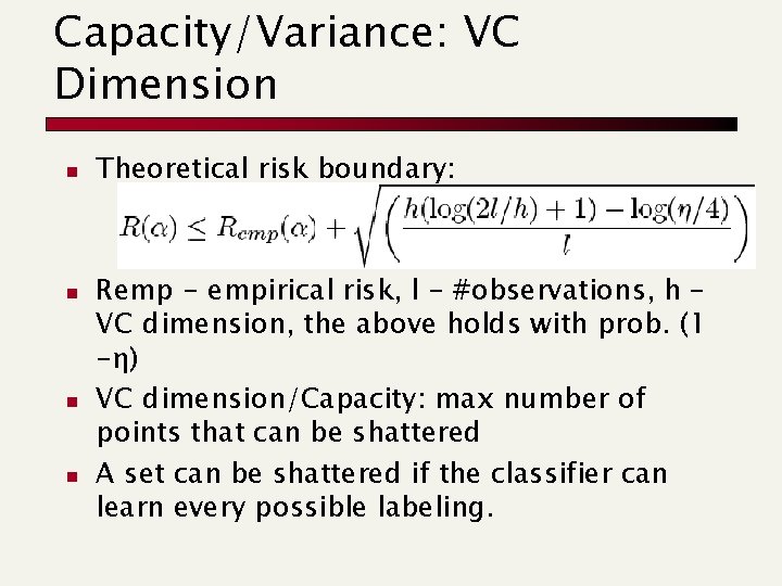 Capacity/Variance: VC Dimension n n Theoretical risk boundary: Remp - empirical risk, l -