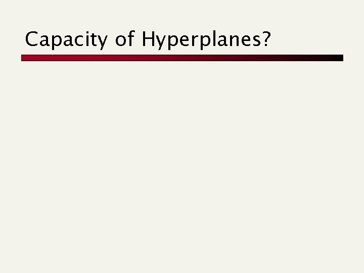 Capacity of Hyperplanes? 