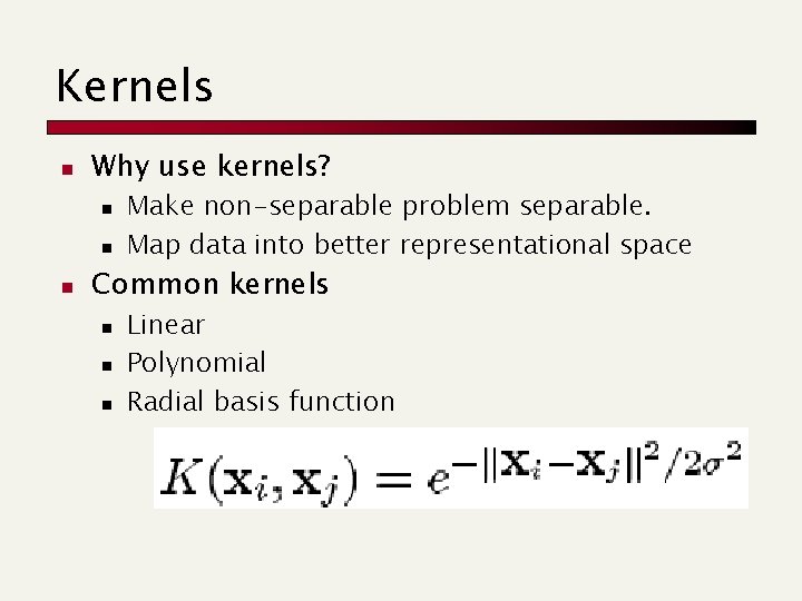 Kernels n Why use kernels? n n n Make non-separable problem separable. Map data