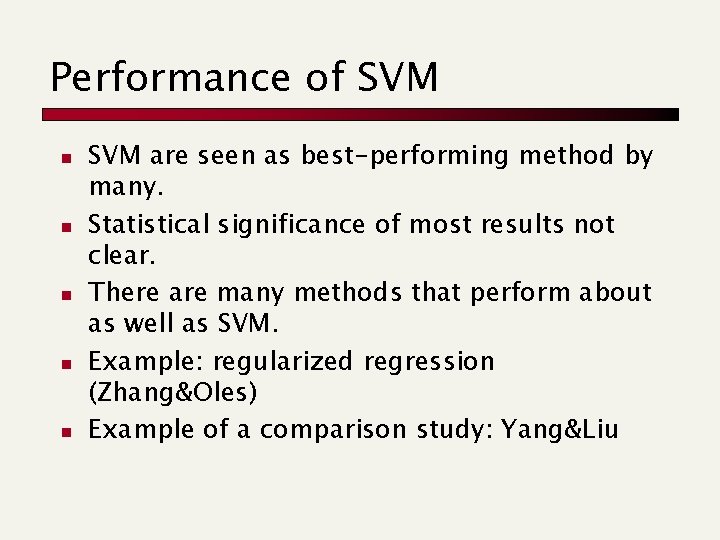 Performance of SVM n n n SVM are seen as best-performing method by many.