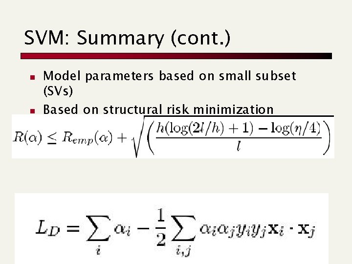 SVM: Summary (cont. ) n Model parameters based on small subset (SVs) Based on