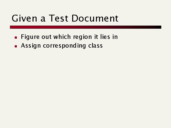 Given a Test Document n n Figure out which region it lies in Assign