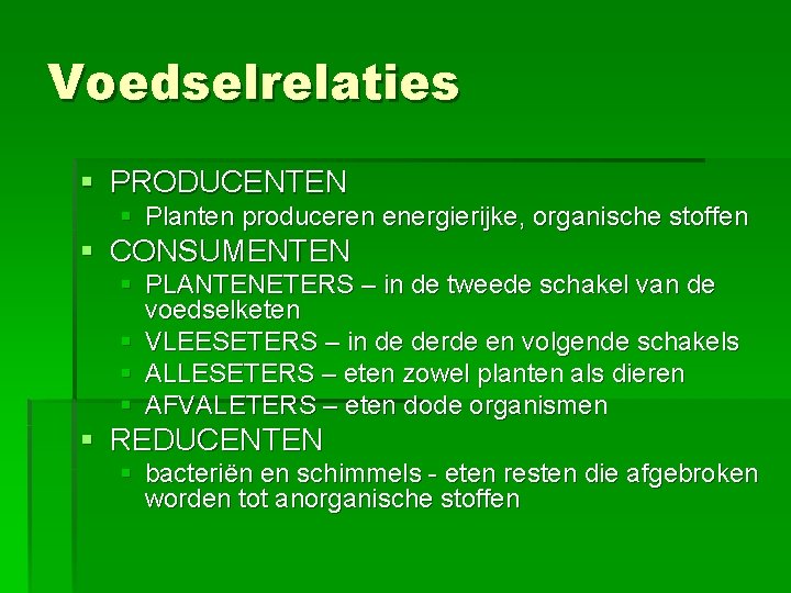 Voedselrelaties § PRODUCENTEN § Planten produceren energierijke, organische stoffen § CONSUMENTEN § PLANTENETERS – Voedselrelaties § PRODUCENTEN § Planten produceren energierijke, organische stoffen § CONSUMENTEN § PLANTENETERS –