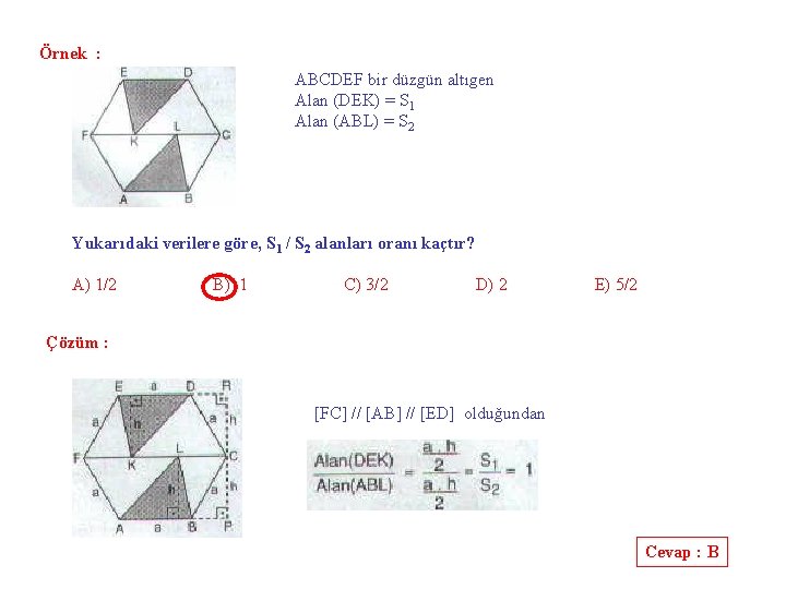 Örnek : ABCDEF bir düzgün altıgen Alan (DEK) = S 1 Alan (ABL) =