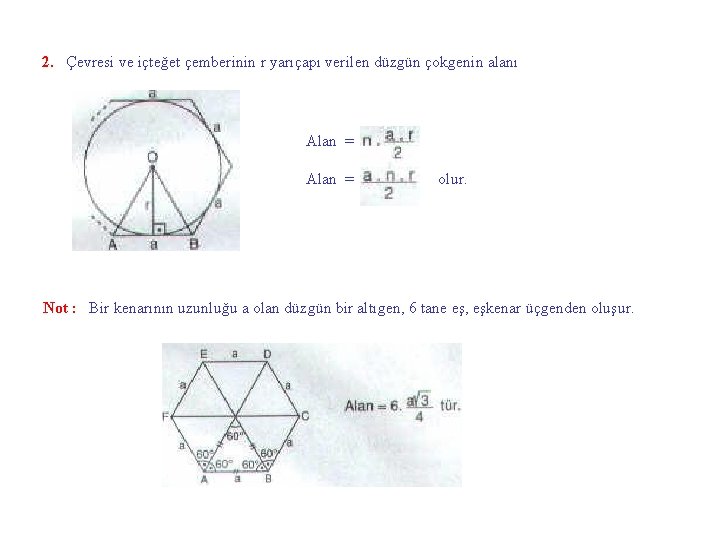 2. Çevresi ve içteğet çemberinin r yarıçapı verilen düzgün çokgenin alanı Alan = olur.