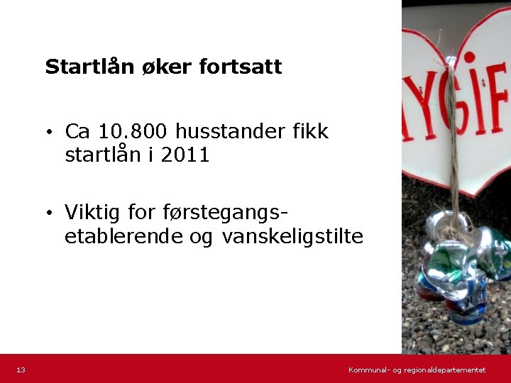 Startlån øker fortsatt • Ca 10. 800 husstander fikk startlån i 2011 • Viktig