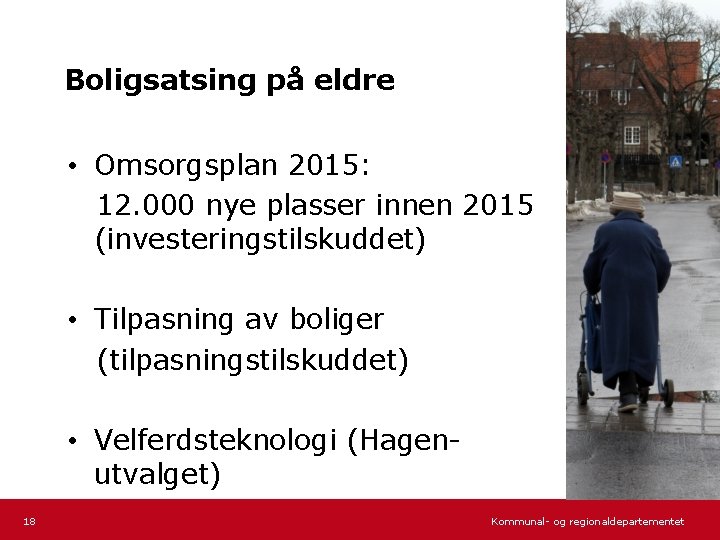 Boligsatsing på eldre • Omsorgsplan 2015: 12. 000 nye plasser innen 2015 (investeringstilskuddet) •